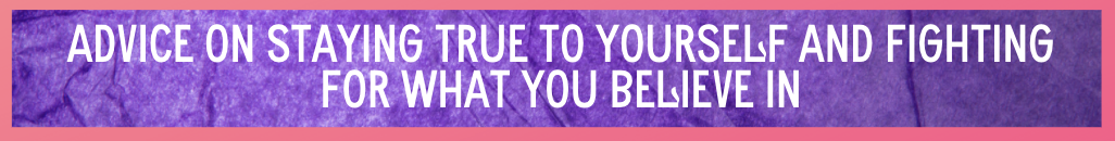 Purple background with white text, advice on staying true to yourself and fighting for what you believe in