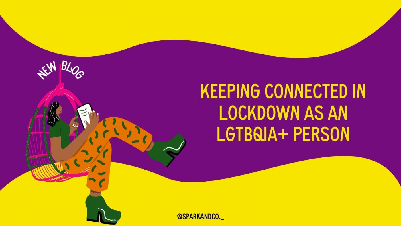 Purple background, with yellow swirls on top, includes an illustration of a Brown lady holding an iPad, title reads in yellow 'Keeping connected in lockdown as an LGBTQIA+ person'